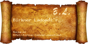 Birkner Ladomér névjegykártya